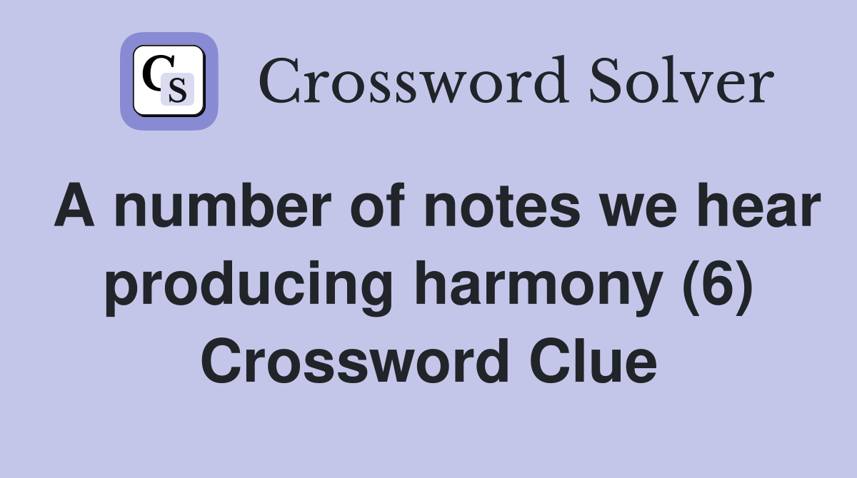 A number of notes we hear producing harmony (6) Crossword Clue